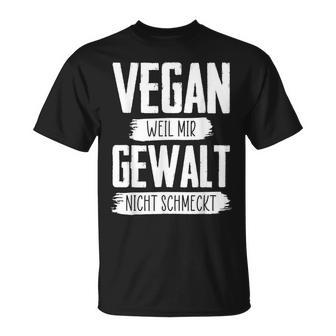 Vegan Weil Mir Gewalt Nicht Schmeckt T-Shirt - Seseable