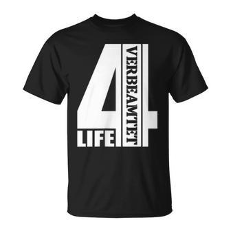 Verbeamtet 4 Life Beamter Auf Lebenszeit Verbeamtung T-Shirt - Seseable