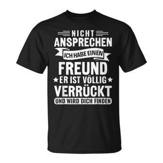 Vgeben Nicht Ansprechen Ich Habe Einen Freund S T-Shirt - Geschenkecke