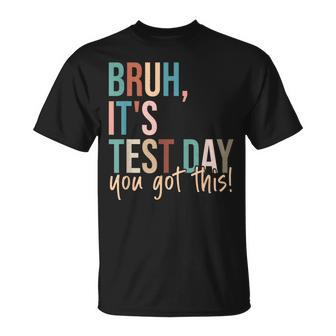 Vintage Bruh It’S Test Day You Got This T-Shirt | Mazezy