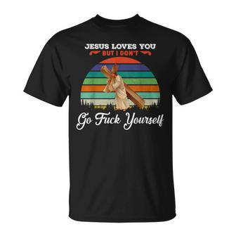 Vintage Jesus Loves You But I Dont Go Fuck Yourself T-Shirt - Monsterry