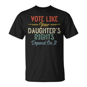 Vote Like Your Daughter's Rights Depend On It For Women T-Shirt - Monsterry UK