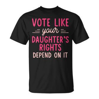 Vote Like Your Daughter’S Rights Depends On It T-Shirt - Seseable