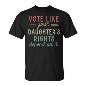 Vote Like Your Daughter’S Rights T-Shirt - Seseable