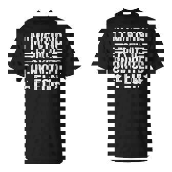 Voting 2024 I'm Voting For The Convicted Felon On Back T-Shirt | Mazezy