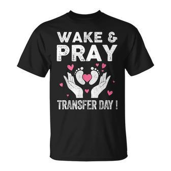 Wake Pray Transfer Day Ivf Support Day For Mom Dad Wife T-Shirt - Monsterry