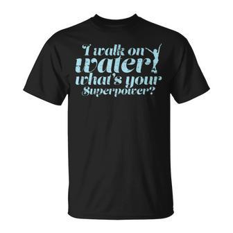 I Walk On Water Quote For Figure Skating Girls T-Shirt - Monsterry