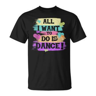 All I Want To Do Is Dance Hip Hop Hiphop Dancer Breakdancing T-Shirt - Monsterry UK