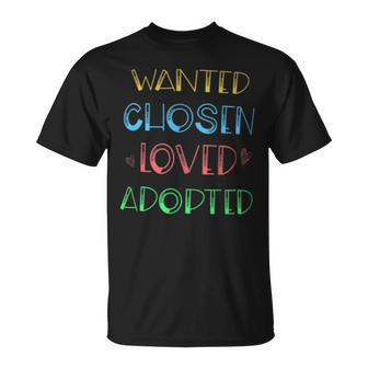 Wanted Chosen Loved Adopted Adoption Day T-Shirt - Monsterry
