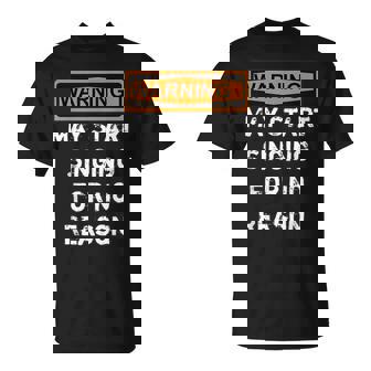 Warning May Start Singing For No Reason Crazy Singers T-Shirt - Thegiftio