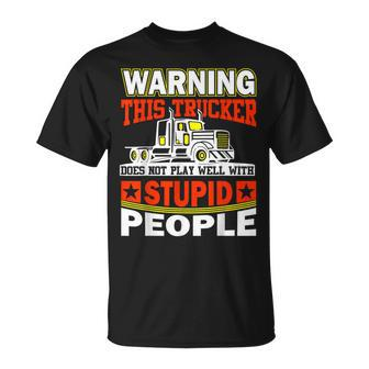 Warning This Trucker Does Not Play Well With Stupid People T-Shirt - Thegiftio UK