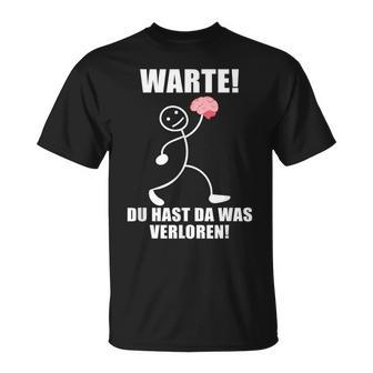 Warte Du Hast Was Verloren Brain Slogan Black T-Shirt - Seseable