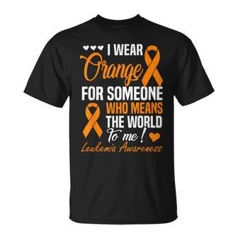 I Wear Orange For Someone Who Means World To Me Leukemia T-Shirt - Monsterry