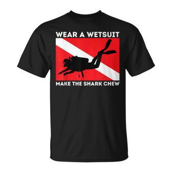 Wear A Wetsuit Make The Shark Chew Scuba Diving & Diver T-Shirt - Monsterry