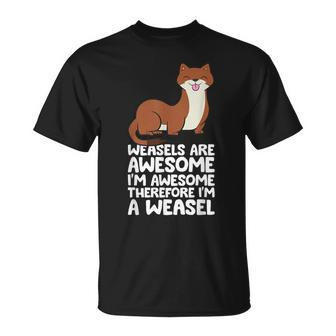 Weasels Are Awesome I'm Awesome Therefore I'm A Weasel T-Shirt - Monsterry CA