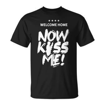 Welcome Home Now Kiss Me Deployment Military Soldier T-Shirt - Monsterry CA