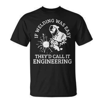 Welder If Welding Was Easy Quote Welder T-Shirt | Mazezy