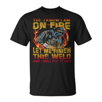 Welder Yes I Know I Am Fire T-Shirt | Mazezy