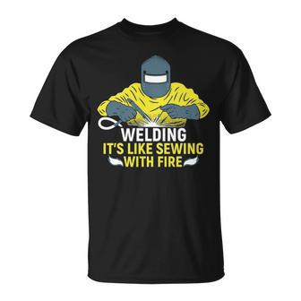 Welding It's Like Sewing With Fire T-Shirt | Mazezy
