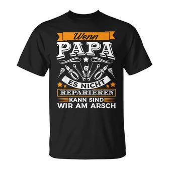 Wenn Papa Es Nicht Reparieren Kann Sind Wir Am Arsch T-Shirt - Geschenkecke