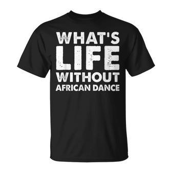 Whats Life Without African Dance African Dance T-Shirt - Monsterry AU