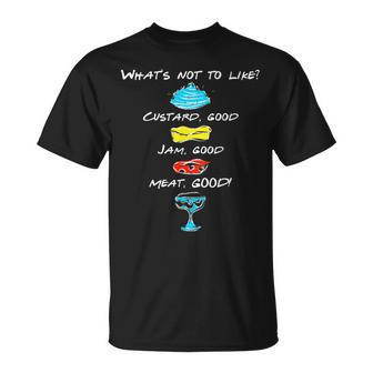 What's Not To Like Custard Jam Meat Good Quote T T-Shirt - Monsterry
