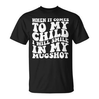 When It Comes To My Child I Will Smile In My Hot On Back T-Shirt - Monsterry