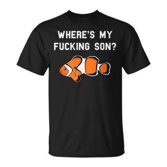 Where's My Fucking Son Clownfish T-Shirt - Monsterry UK