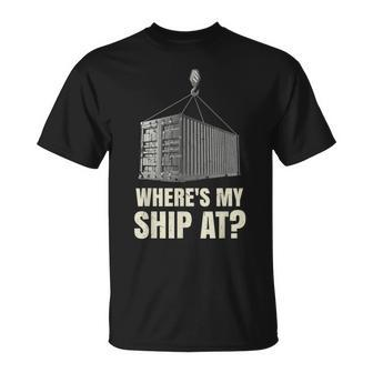 Where's My Ship At Dock Worker Longshoreman T-Shirt - Monsterry DE