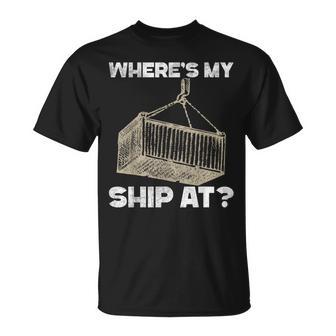 Where's My Ship At Longshore Cranes Containers T-Shirt - Monsterry CA