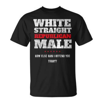 White Straight Republican Male How Else Can I Offend T-Shirt - Monsterry