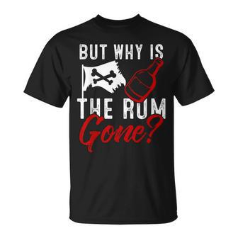 But Why Is The Rum Gone Rum Lover T-Shirt - Monsterry UK