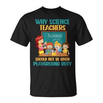 Why Science Teachers Not Given Playground Duty Women T-Shirt - Monsterry