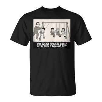 Why Science Teachers Should Not Be On Playground Duty T-Shirt - Monsterry DE