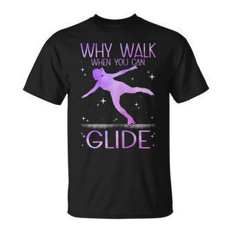 Why Walk When You Can Glide Ice Skating Figure Skating T-Shirt - Monsterry UK
