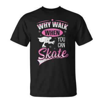 Why Walk When You Can Skate For A Figure Skater T-Shirt - Monsterry