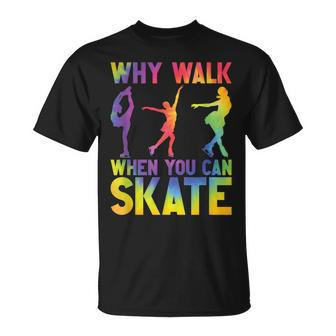 Why Walk When You Can Skate Ice Figure Skating Tie Dye T-Shirt - Monsterry CA