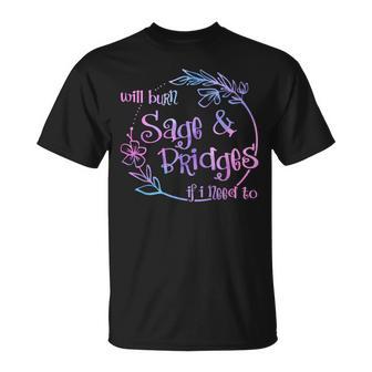 Will Burn Sage And Bridges If I Need To T-Shirt - Monsterry