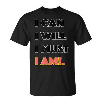 I Can I Will I Must I Am Great Motivation T-Shirt - Monsterry UK