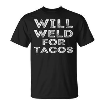 Will Weld For Tacos Welder Welding Pipefitter Quote T-Shirt | Mazezy