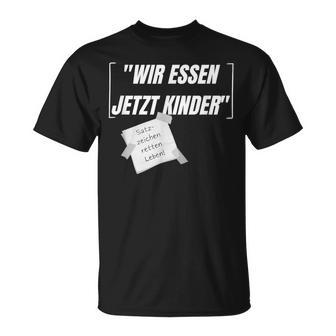 Wir Essen Jetzt Kinder Sarcasm Sayings T-Shirt - Seseable