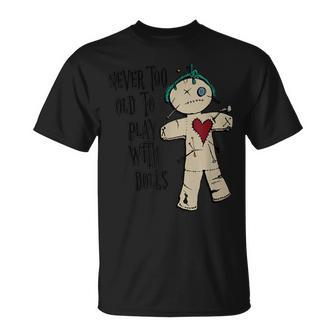 Witchcraft Voodoo You Are Never Too Old To Play With Dolls T-Shirt - Monsterry UK