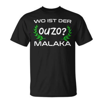 Wo Ist Der Ouzo Malaka Greece T-Shirt - Geschenkecke