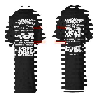 Woodworking Is The Bacon Of Hobbies T-Shirt | Mazezy