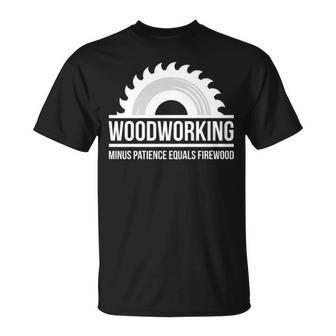 Woodworking Minus Patience Equals Firewood T-Shirt | Mazezy