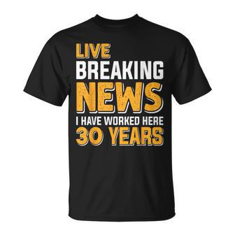 Work Anniversary Live Breaking News Worked 30 Years T-Shirt - Seseable
