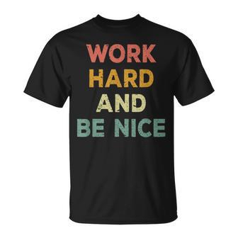 Work Hard And Be Nice Inspirational Positive Quote T-Shirt - Monsterry DE