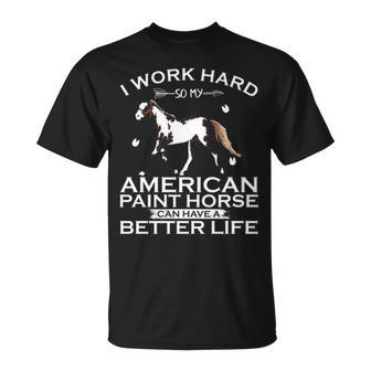 Work Hard So My American Paint Horse Can Have A Better Life T-Shirt | Mazezy