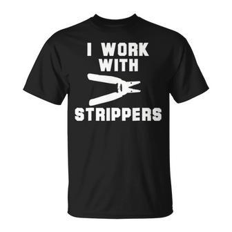 I Work With Strippers Electrician T-Shirt | Mazezy