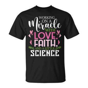 Working On A Miracle Embryo Transfer Ivf Support Pregnancy T-Shirt - Monsterry